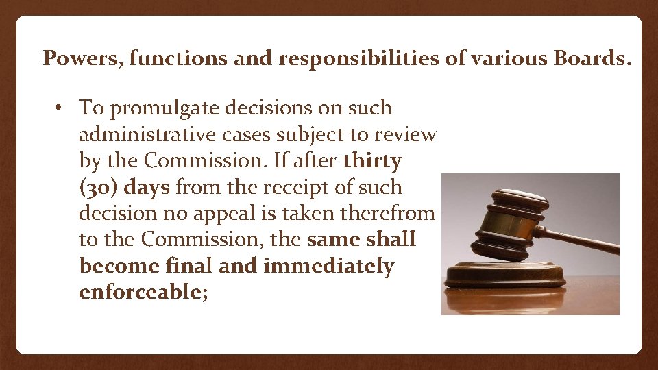 Powers, functions and responsibilities of various Boards. • To promulgate decisions on such administrative