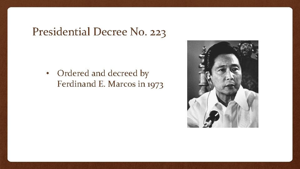 Presidential Decree No. 223 • Ordered and decreed by Ferdinand E. Marcos in 1973