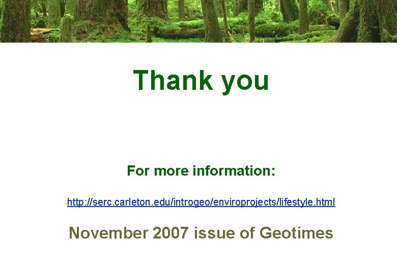 Thank you For more information: http: //serc. carleton. edu/introgeo/enviroprojects/lifestyle. html November 2007 issue of