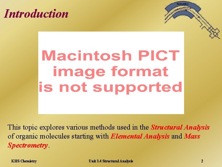 Introduction This topic explores various methods used in the Structural Analysis of organic molecules