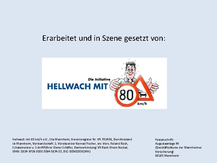 Erarbeitet und in Szene gesetzt von: Hellwach mit 80 km/h e. V. , Sitz