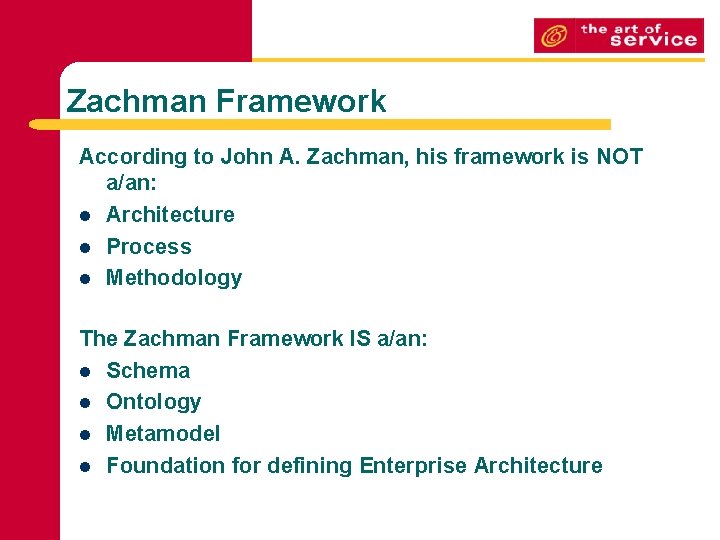 Zachman Framework According to John A. Zachman, his framework is NOT a/an: l Architecture