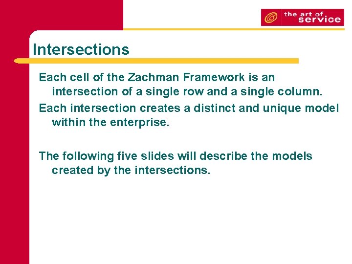 Intersections Each cell of the Zachman Framework is an intersection of a single row