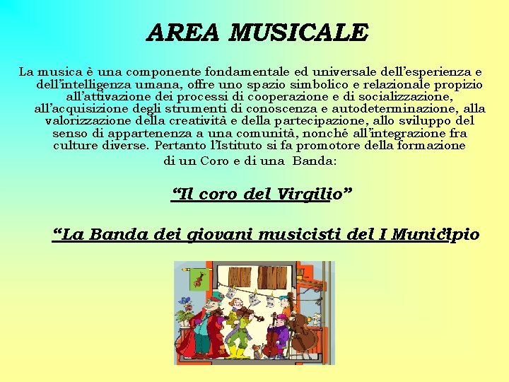 AREA MUSICALE La musica è una componente fondamentale ed universale dell’esperienza e dell’intelligenza umana,