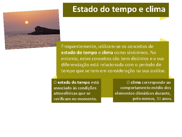 Estado do tempo e clima Frequentemente, utilizam-se os conceitos de estado do tempo e