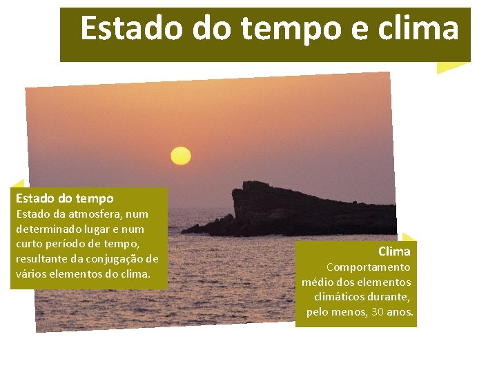 Estado do tempo e clima Estado do tempo Estado da atmosfera, num determinado lugar