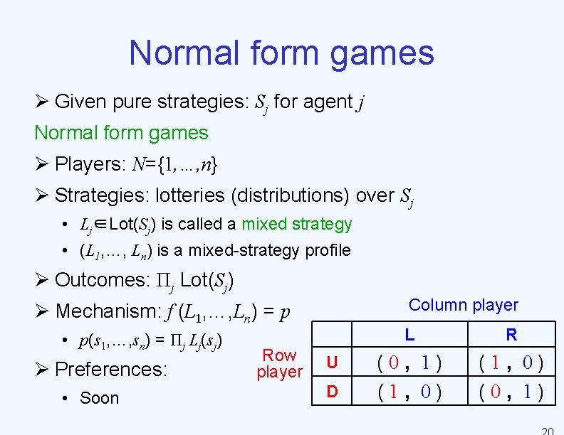 Normal form games Ø Given pure strategies: Sj for agent j Normal form games