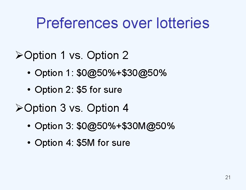 Preferences over lotteries ØOption 1 vs. Option 2 • Option 1: $0@50%+$30@50% • Option