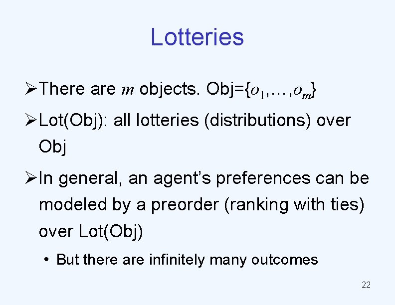 Lotteries ØThere are m objects. Obj={o 1, …, om} ØLot(Obj): all lotteries (distributions) over