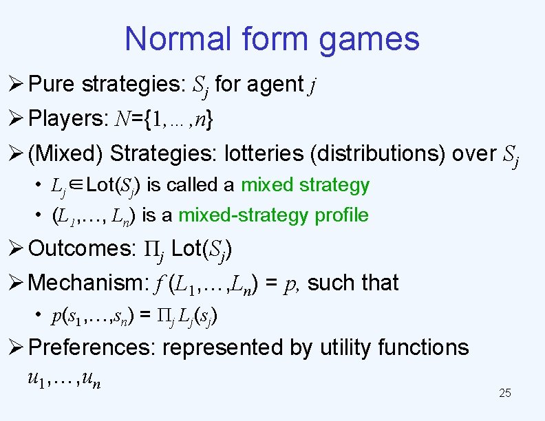 Normal form games Ø Pure strategies: Sj for agent j Ø Players: N={1, …,