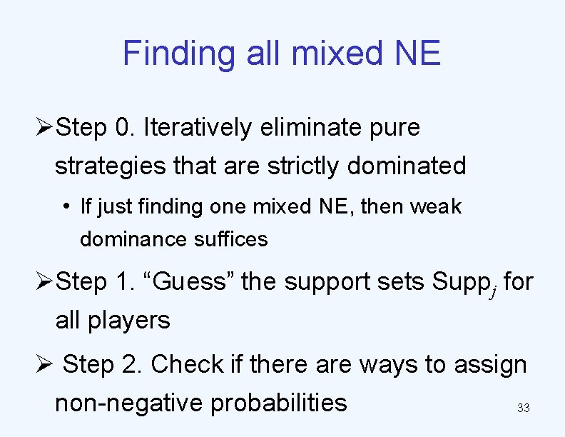 Finding all mixed NE ØStep 0. Iteratively eliminate pure strategies that are strictly dominated