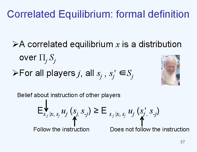 Correlated Equilibrium: formal definition ØA correlated equilibrium x is a distribution over Πj Sj