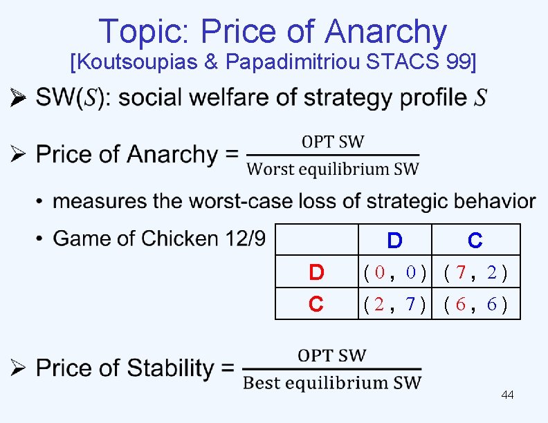 Topic: Price of Anarchy [Koutsoupias & Papadimitriou STACS 99] Ø D D C C