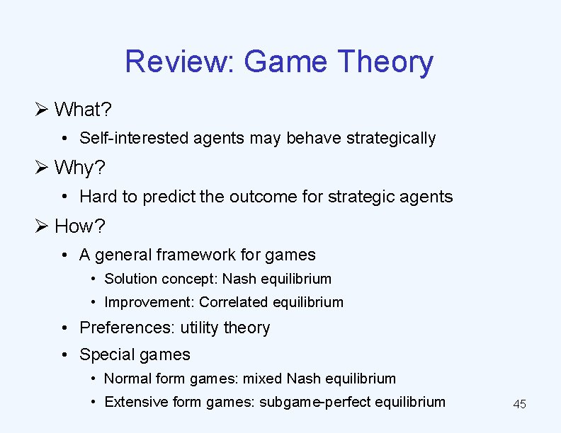 Review: Game Theory Ø What? • Self-interested agents may behave strategically Ø Why? •