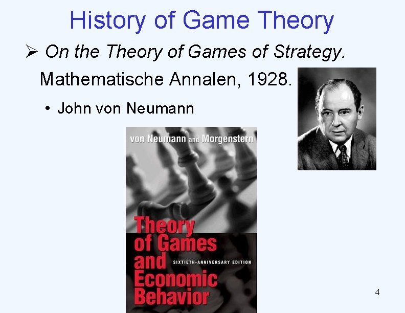 History of Game Theory Ø On the Theory of Games of Strategy. Mathematische Annalen,