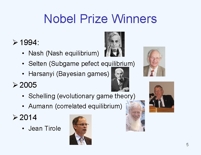 Nobel Prize Winners Ø 1994: • Nash (Nash equilibrium) • Selten (Subgame pefect equilibrium)