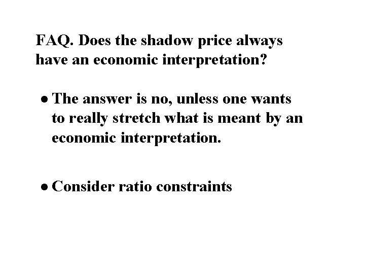 FAQ. Does the shadow price always have an economic interpretation? l The answer is
