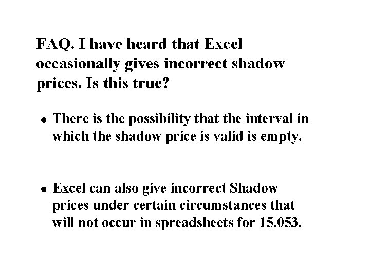 FAQ. I have heard that Excel occasionally gives incorrect shadow prices. Is this true?