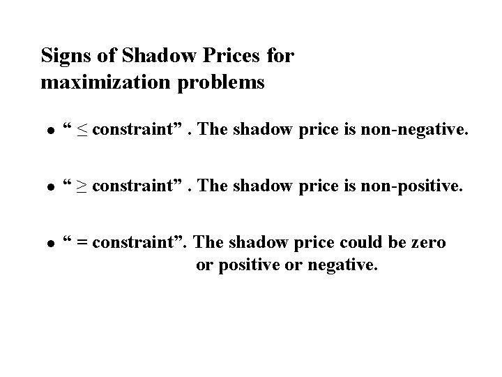 Signs of Shadow Prices for maximization problems l “ ≤ constraint”. The shadow price