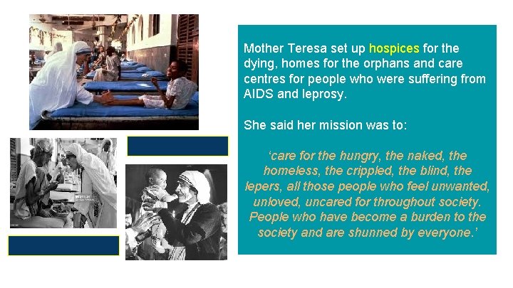 Mother Teresa set up hospices for the dying, homes for the orphans and care
