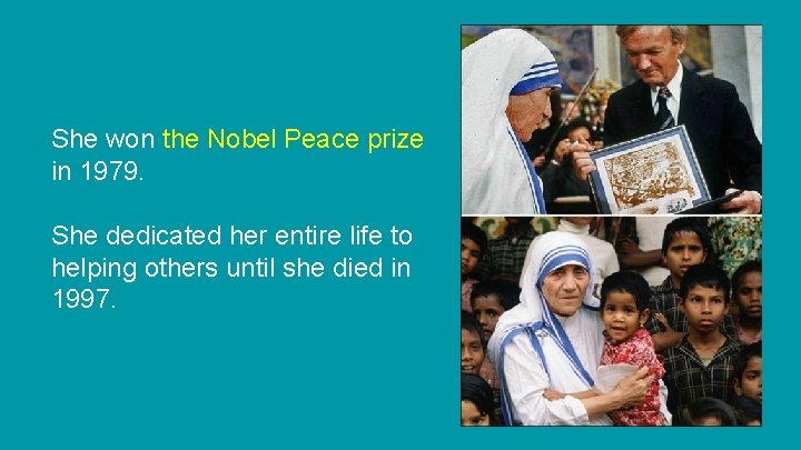 She won the Nobel Peace prize in 1979. She dedicated her entire life to
