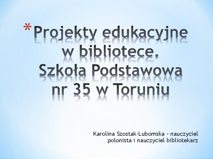 Karolina Szostak-Lubomska – nauczyciel polonista i nauczyciel bibliotekarz 