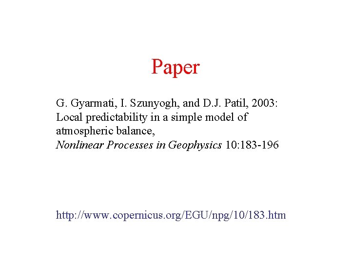 Paper G. Gyarmati, I. Szunyogh, and D. J. Patil, 2003: Local predictability in a
