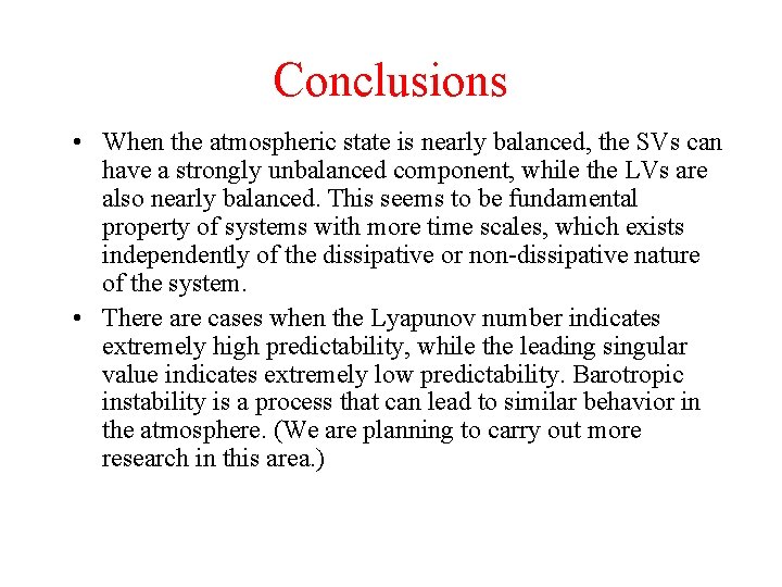 Conclusions • When the atmospheric state is nearly balanced, the SVs can have a