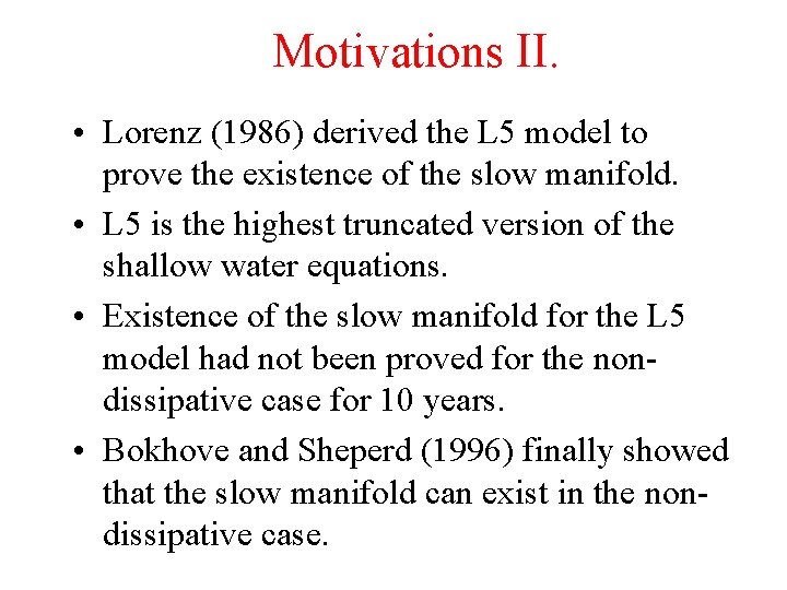 Motivations II. • Lorenz (1986) derived the L 5 model to prove the existence