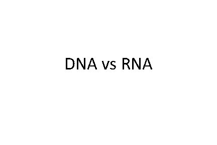 DNA vs RNA 