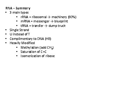 RNA – Summary • 3 main types • r. RNA = ribosomal → machinery