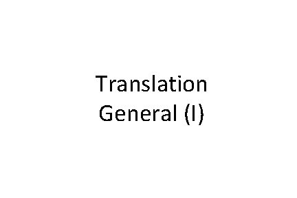 Translation General (I) 