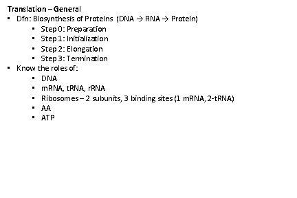 Translation – General • Dfn: Biosynthesis of Proteins (DNA → RNA → Protein) •