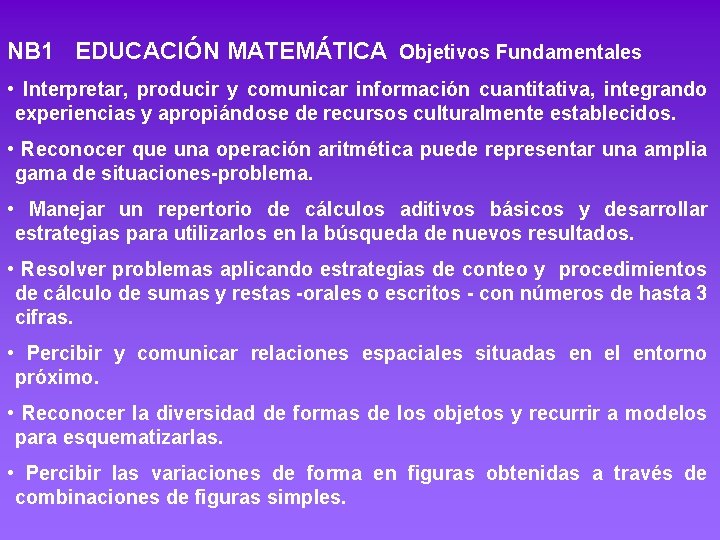 NB 1 EDUCACIÓN MATEMÁTICA Objetivos Fundamentales • Interpretar, producir y comunicar información cuantitativa, integrando