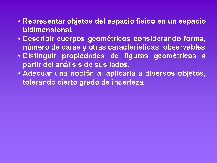  • Representar objetos del espacio físico en un espacio bidimensional. • Describir cuerpos