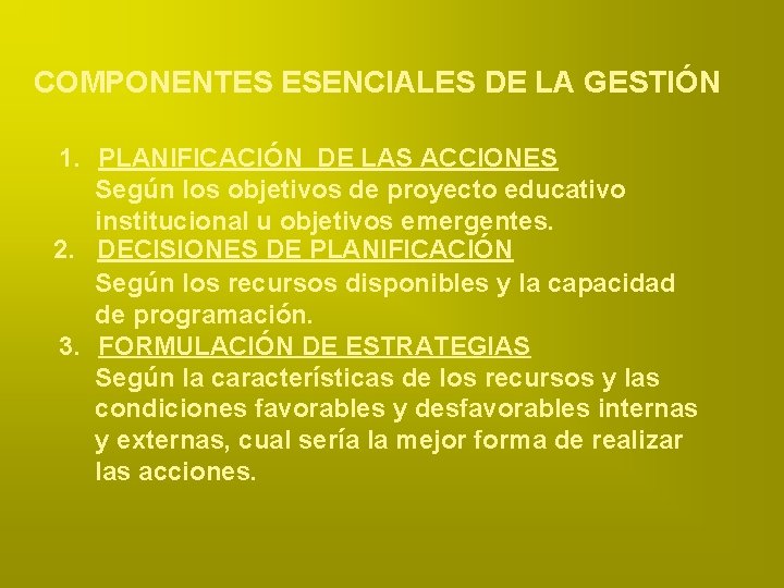 COMPONENTES ESENCIALES DE LA GESTIÓN 1. PLANIFICACIÓN DE LAS ACCIONES Según los objetivos de