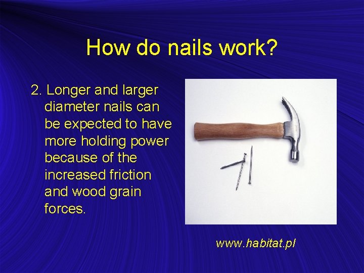 How do nails work? 2. Longer and larger diameter nails can be expected to