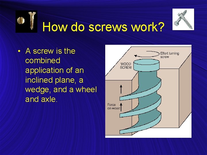 How do screws work? • A screw is the combined application of an inclined