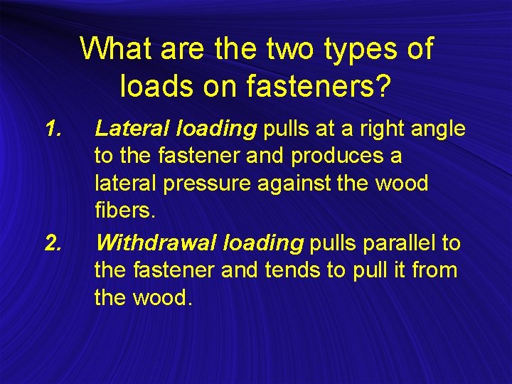 What are the two types of loads on fasteners? 1. 2. Lateral loading pulls