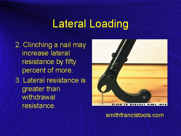 Lateral Loading 2. Clinching a nail may increase lateral resistance by fifty percent of