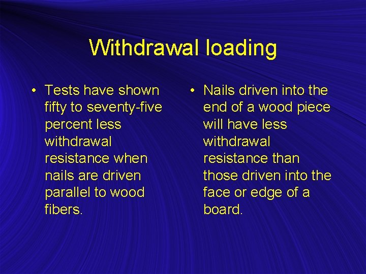Withdrawal loading • Tests have shown fifty to seventy-five percent less withdrawal resistance when