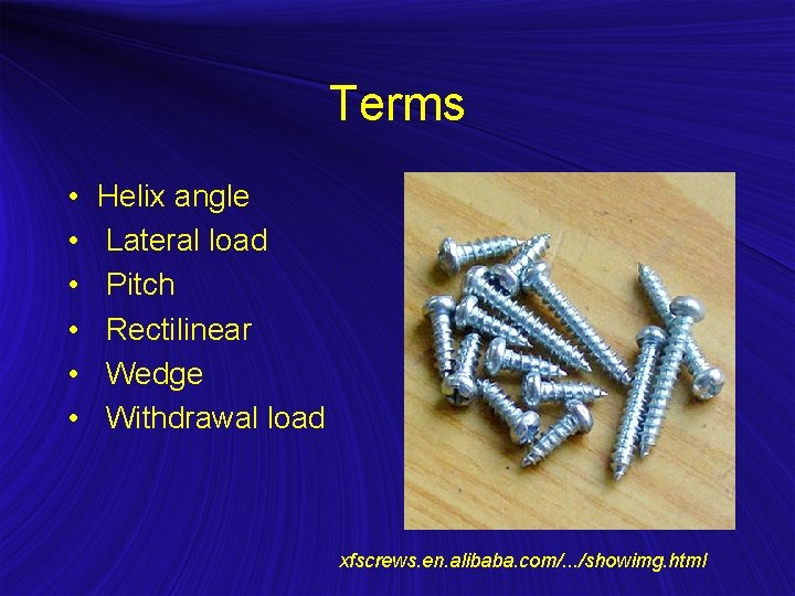 Terms • • • Helix angle Lateral load Pitch Rectilinear Wedge Withdrawal load xfscrews.