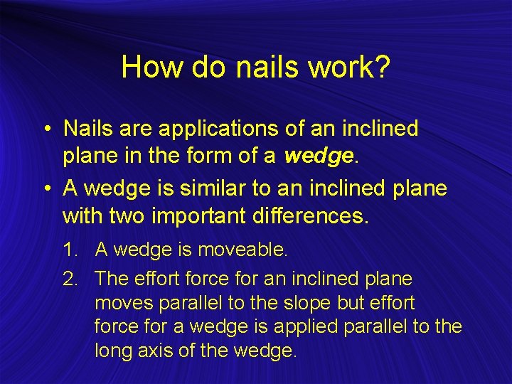 How do nails work? • Nails are applications of an inclined plane in the