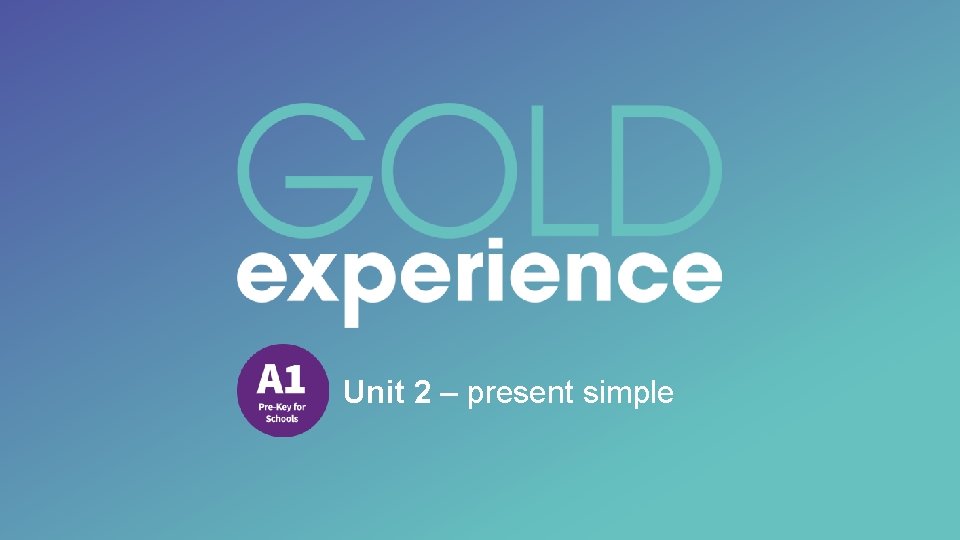 Unit 2 – present simple Unit 2 – present simple