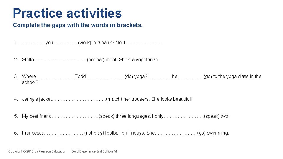 Practice activities Complete the gaps with the words in brackets. 1. ……………you……………. (work) in Practice activities Complete the gaps with the words in brackets. 1. ……………you……………. (work) in