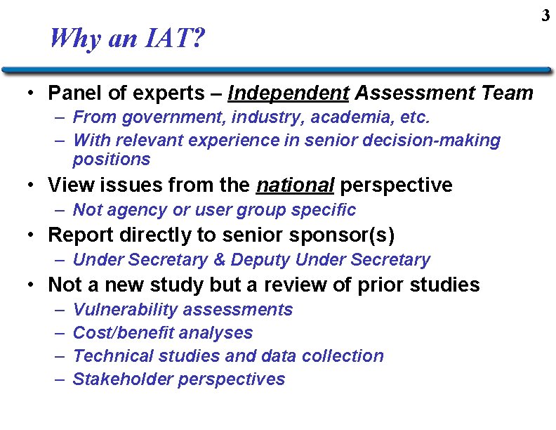 Why an IAT? • Panel of experts – Independent Assessment Team – From government,