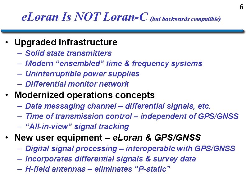 e. Loran Is NOT Loran-C (but backwards compatible) • Upgraded infrastructure – – Solid
