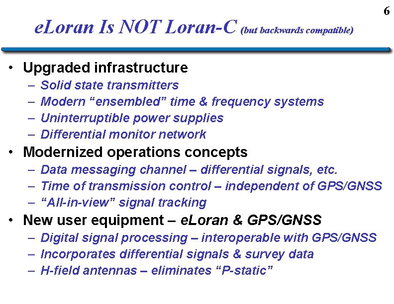 e. Loran Is NOT Loran-C (but backwards compatible) • Upgraded infrastructure – – Solid