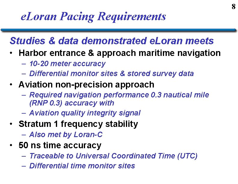 e. Loran Pacing Requirements Studies & data demonstrated e. Loran meets • Harbor entrance