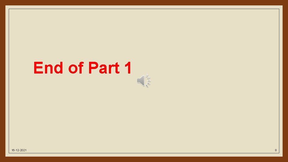 End of Part 1 16 -12 -2021 8 